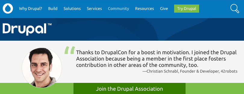 Thanks to DrupalCon for a boost in motivation. I joined the Drupal Association because being a member in the first place fosters contribution in other areas of the community, too. - Christian Schnabl, Founder & Developer, 42robots.